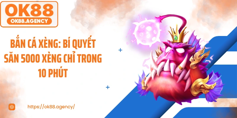 Bắn Cá Xèng: Bí Quyết Săn 5000 Xèng Chỉ Trong 10 Phút