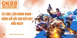 Cá Cược Liên Minh OK88 - Bùng Nổ Với 368 Kèo Hot Mỗi Ngày
