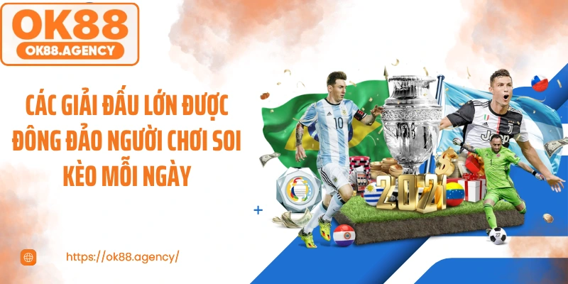 Các giải đấu lớn được đông đảo người chơi soi kèo mỗi ngày