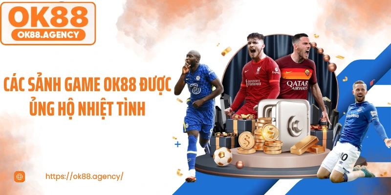 Các sảnh game OK88 được ủng hộ nhiệt tình