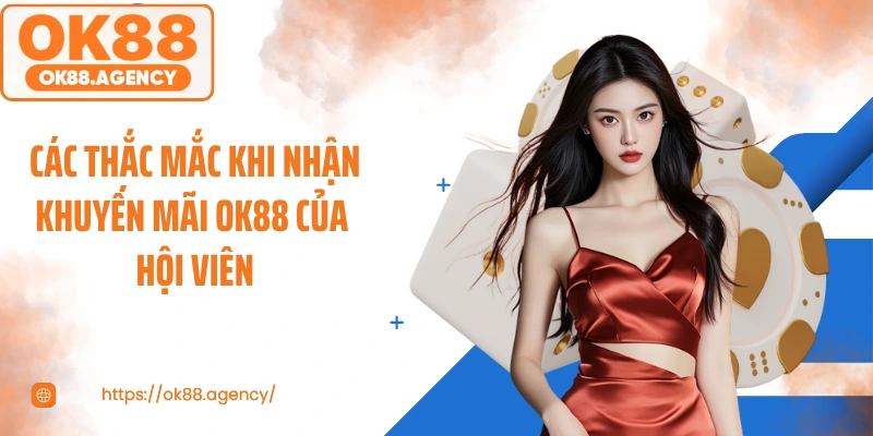 Các thắc mắc khi nhận khuyến mãi OK88 của hội viên