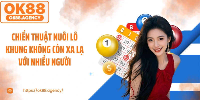 Chiến thuật nuôi lô khung không còn xa lạ với nhiều người