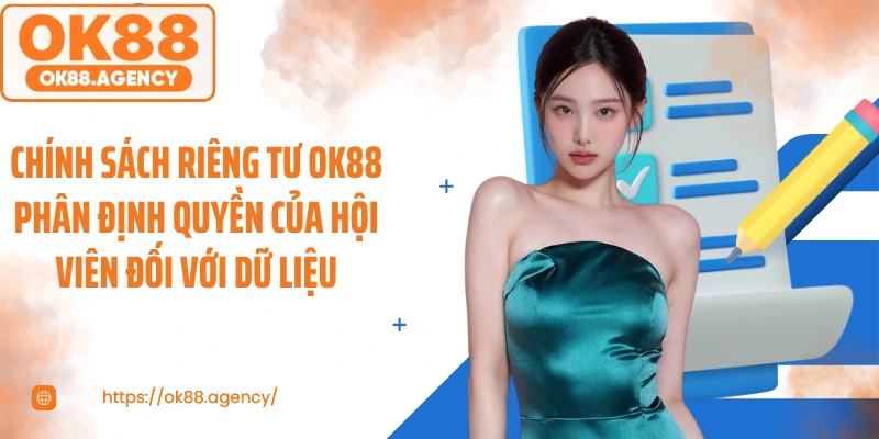 Chính sách riêng tư OK88 phân định quyền của hội viên đối với dữ liệu