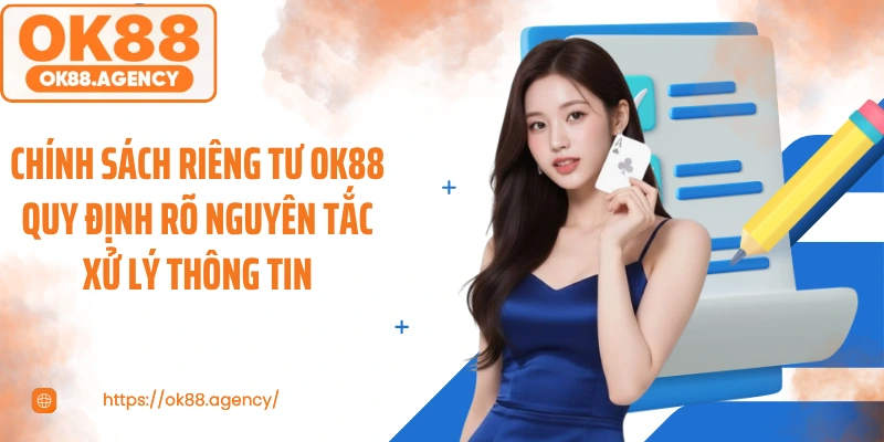 Chính sách riêng tư OK88 quy định rõ nguyên tắc xử lý thông tin