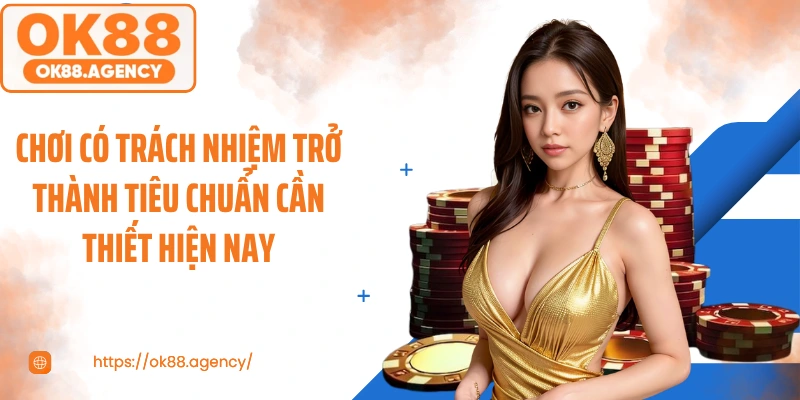 Chơi có trách nhiệm trở thành tiêu chuẩn cần thiết hiện nay