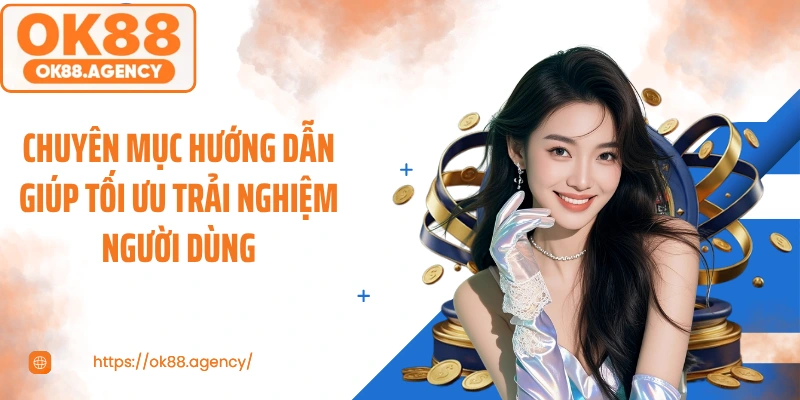 Chuyên mục Hướng dẫn giúp tối ưu trải nghiệm người dùng