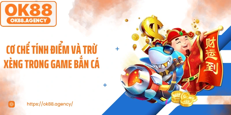 Cơ chế tính điểm và trừ xèng trong game bắn cá