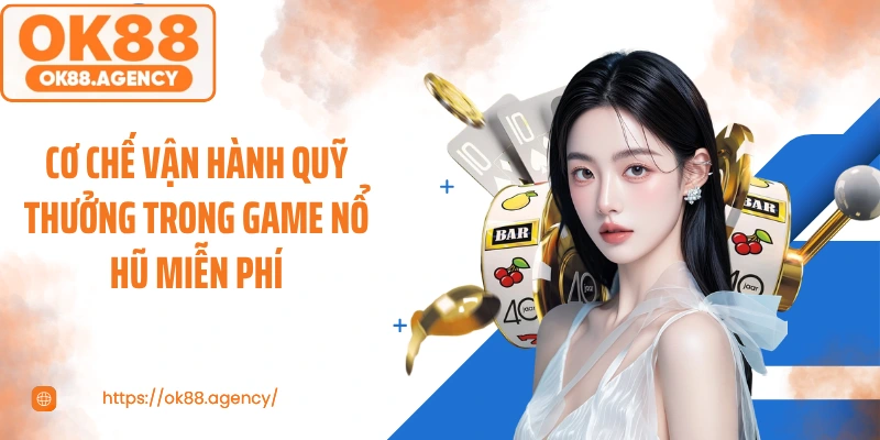 Cơ chế vận hành quỹ thưởng trong game nổ hũ miễn phí