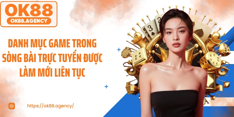 Danh mục game trong sòng bài trực tuyến được làm mới liên tục