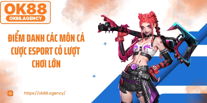 Điểm danh các môn cá cược Esport có lượt chơi lớn
