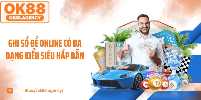 Ghi số đề online có đa dạng kiểu siêu hấp dẫn