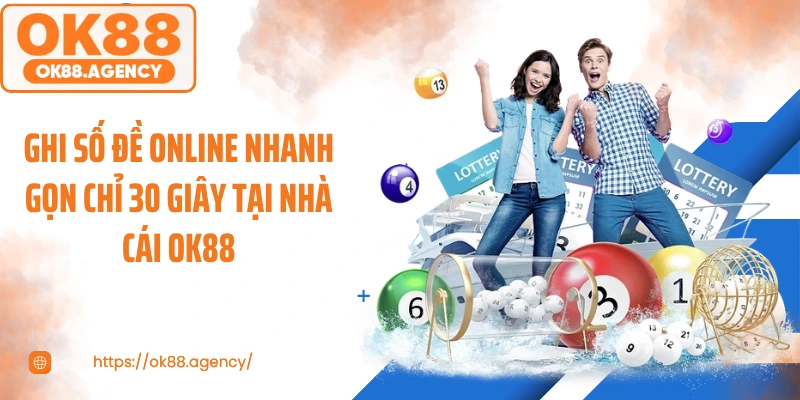Ghi Số Đề Online Nhanh Gọn Chỉ 30 Giây Tại Nhà Cái OK88