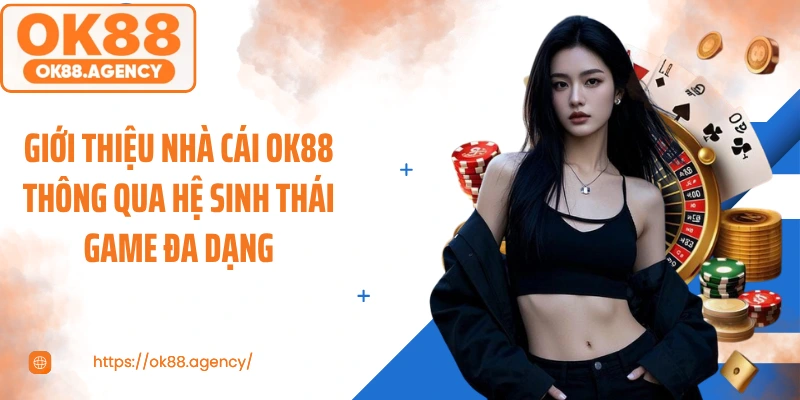 Giới thiệu nhà cái OK88 thông qua hệ sinh thái game đa dạng