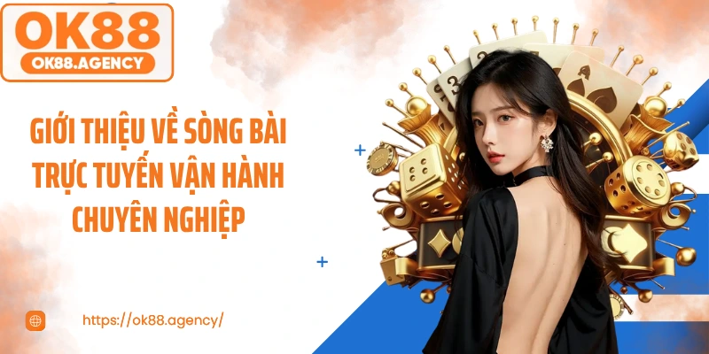 Giới thiệu về sòng bài trực tuyến vận hành chuyên nghiệp