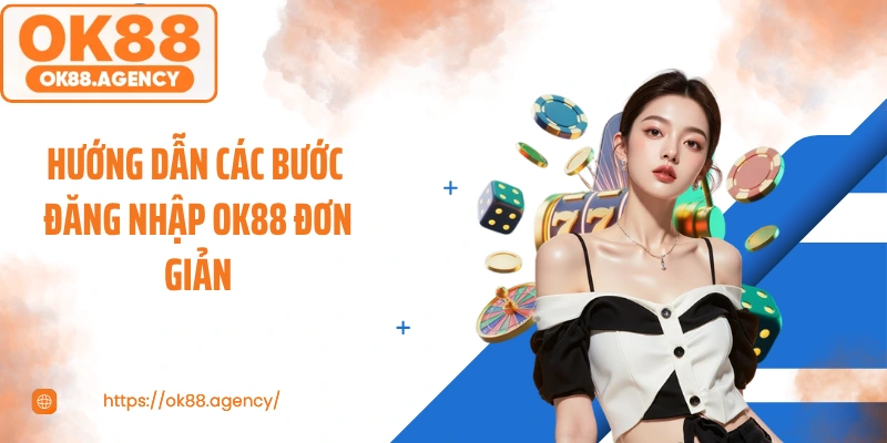 Hướng dẫn các bước đăng nhập OK88 đơn giản