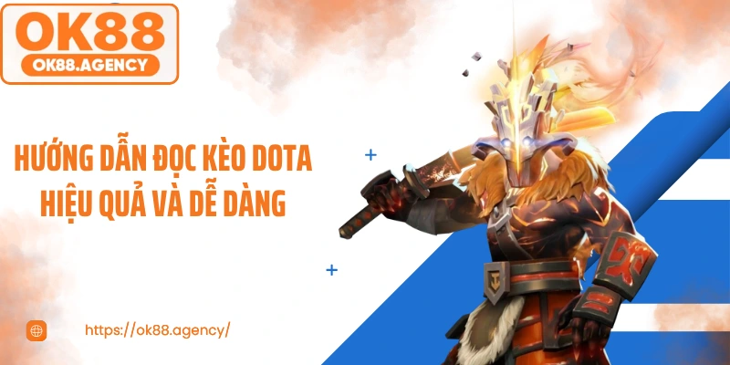 Hướng dẫn đọc kèo DOTA hiệu quả và dễ dàng