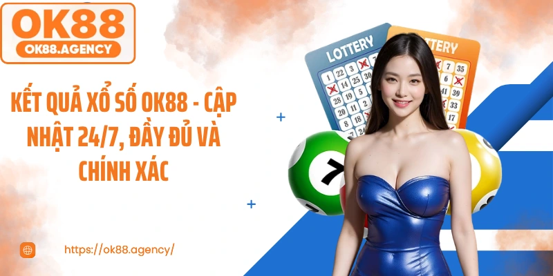 Kết quả xổ số OK88 - Cập Nhật 24/7, Đầy Đủ Và Chính Xác