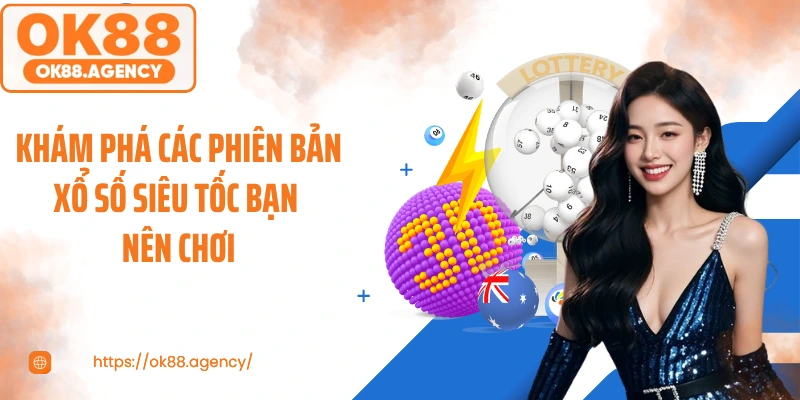 Khám phá các phiên bản xổ số siêu tốc bạn nên chơi