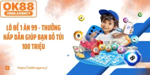 Lô Đề 1 Ăn 99 - Thưởng Hấp Dẫn Giúp Bạn Bỏ Túi 100 Triệu