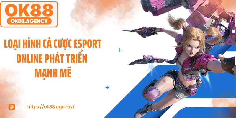 Loại hình cá cược Esport online phát triển mạnh mẽ