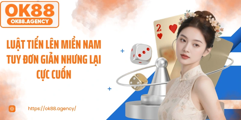 Luật Tiến lên miền Nam tuy đơn giản nhưng lại cực cuốn