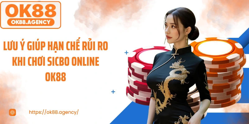 Lưu ý giúp hạn chế rủi ro khi chơi sicbo online OK88