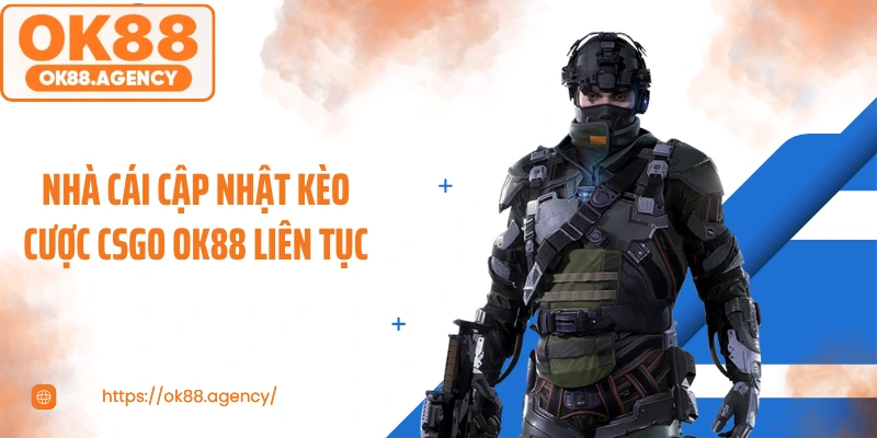 Nhà cái cập nhật kèo cược CSGO OK88 liên tục