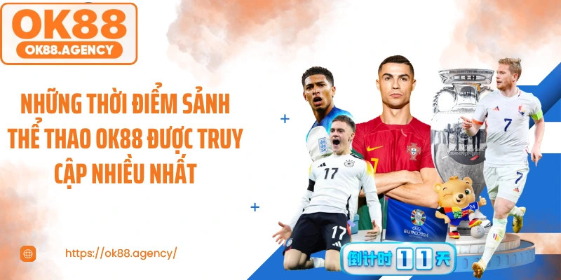 Những thời điểm sảnh thể thao OK88 được truy cập nhiều nhất