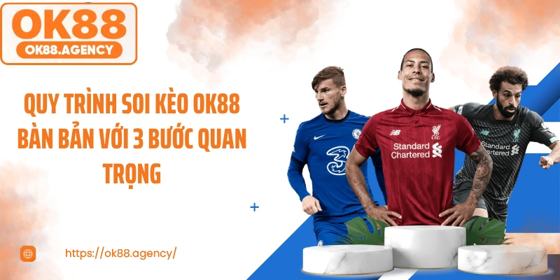 Quy trình soi kèo OK88 bàn bản với 3 bước quan trọng