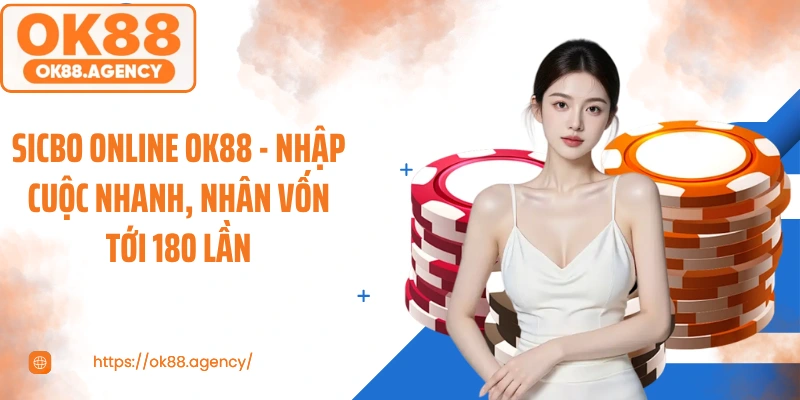 Sicbo Online OK88 - Nhập Cuộc Nhanh, Nhân Vốn Tới 180 Lần