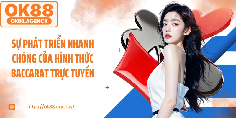 Sự phát triển nhanh chóng của hình thức baccarat trực tuyến