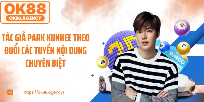 Tác giả Park Kunhee theo đuổi các tuyến nội dung chuyên biệt