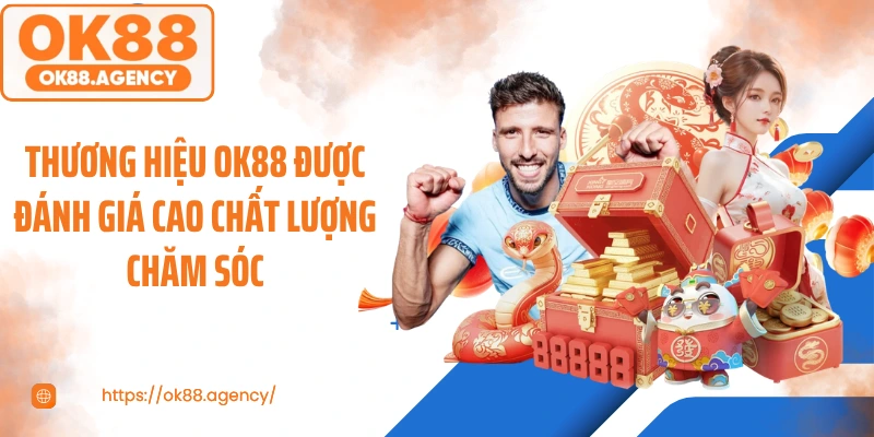 Thương hiệu OK88 được đánh giá cao chất lượng chăm sóc
