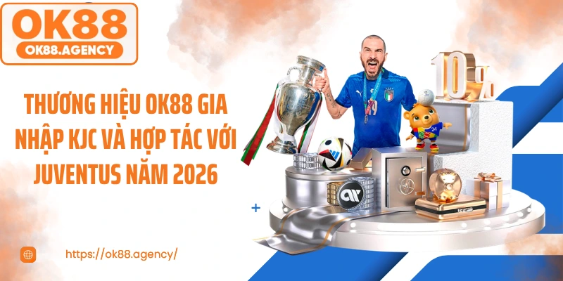 Thương hiệu OK88 gia nhập KJC và hợp tác với Juventus năm 2026