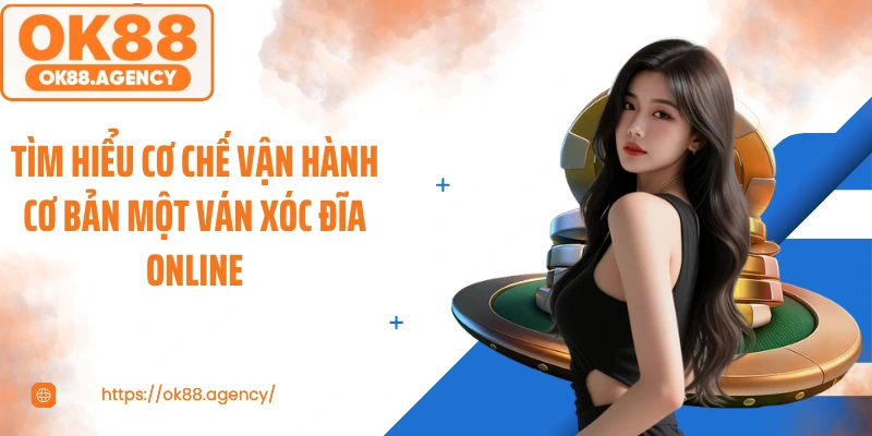 Tìm hiểu cơ chế vận hành cơ bản một ván xóc đĩa online