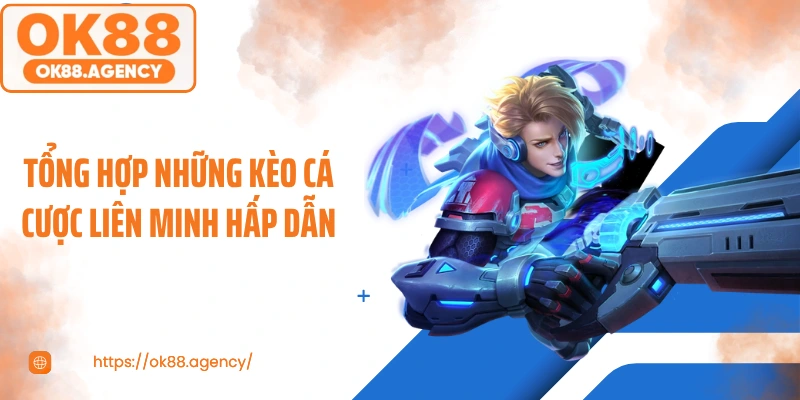 Tổng hợp những kèo cá cược liên minh hấp dẫn