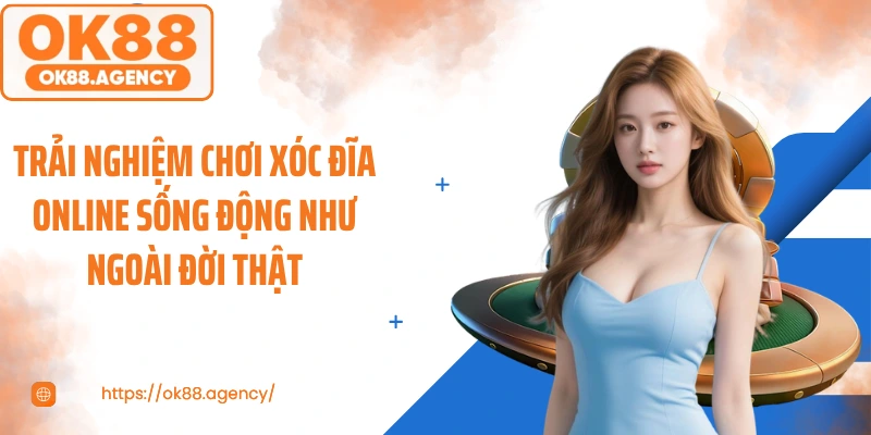 Trải nghiệm chơi xóc đĩa online sống động như ngoài đời thật