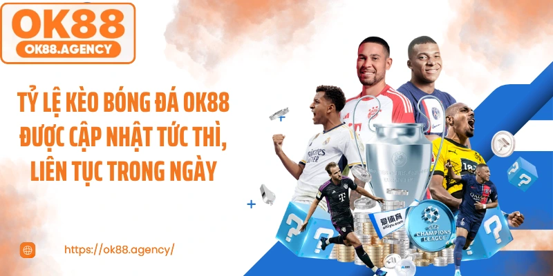 Tỷ lệ kèo bóng đá OK88 được cập nhật tức thì, liên tục trong ngày