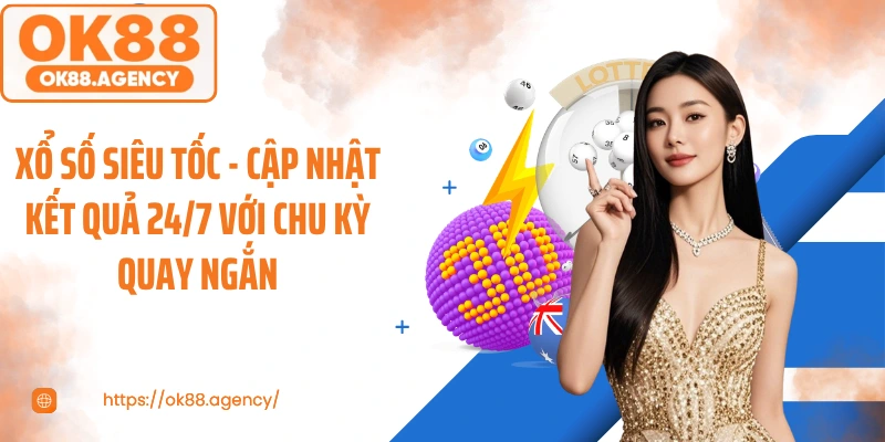Xổ Số Siêu Tốc - Cập Nhật Kết Quả 24/7 Với Chu Kỳ Quay Ngắn