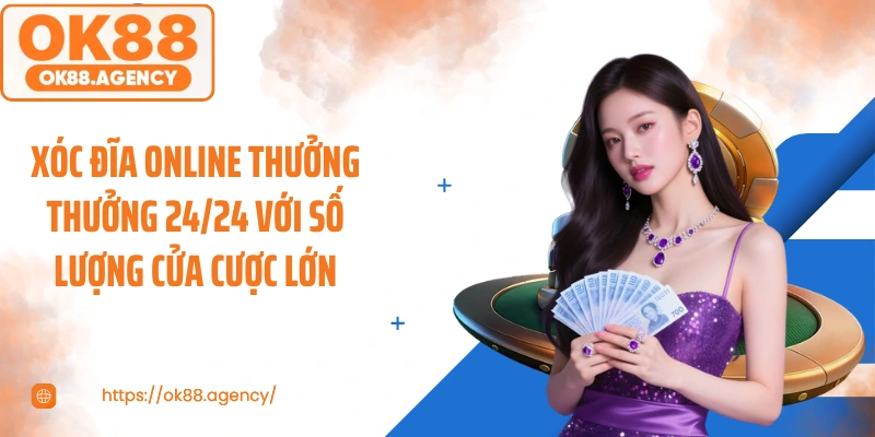 Xóc đĩa online thưởng thưởng 24/24 với số lượng cửa cược lớn